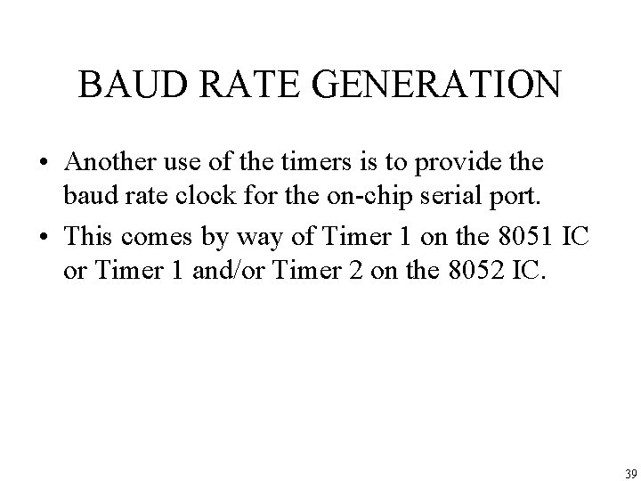 BAUD RATE GENERATION • Another use of the timers is to provide the baud