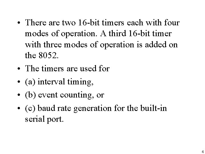  • There are two 16 -bit timers each with four modes of operation.