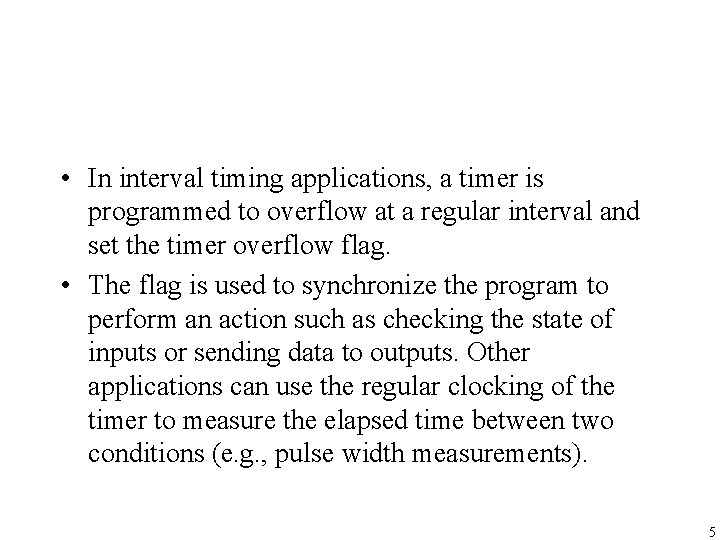  • In interval timing applications, a timer is programmed to overflow at a