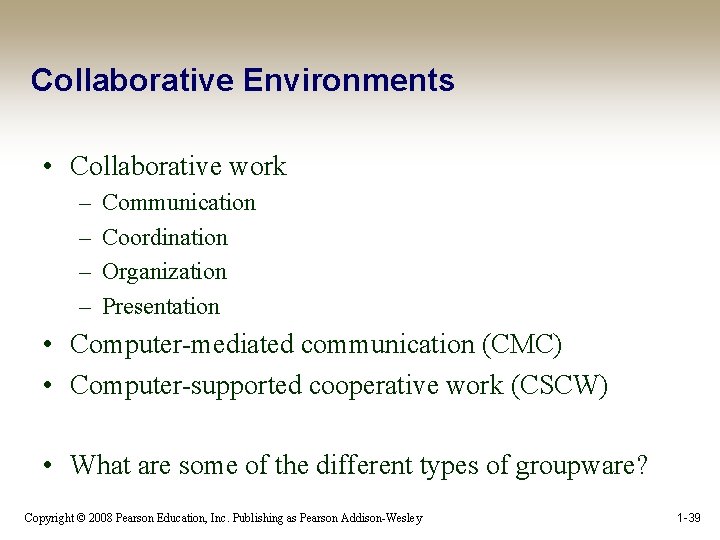 Collaborative Environments • Collaborative work – – Communication Coordination Organization Presentation • Computer-mediated communication