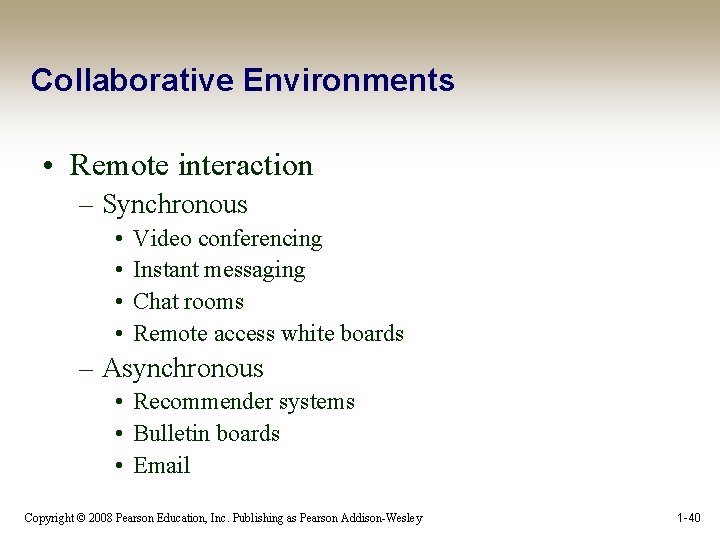 Collaborative Environments • Remote interaction – Synchronous • • Video conferencing Instant messaging Chat