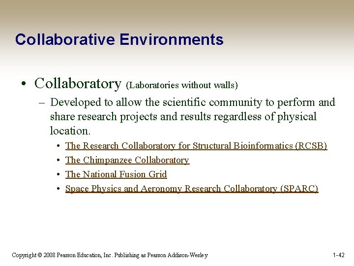 Collaborative Environments • Collaboratory (Laboratories without walls) – Developed to allow the scientific community