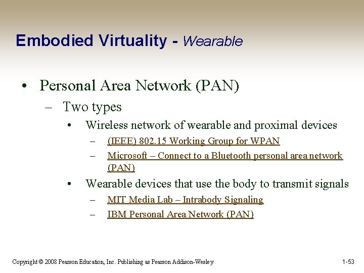 Embodied Virtuality - Wearable • Personal Area Network (PAN) – Two types • Wireless