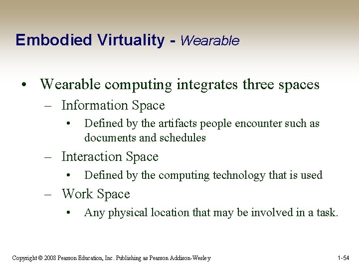 Embodied Virtuality - Wearable • Wearable computing integrates three spaces – Information Space •