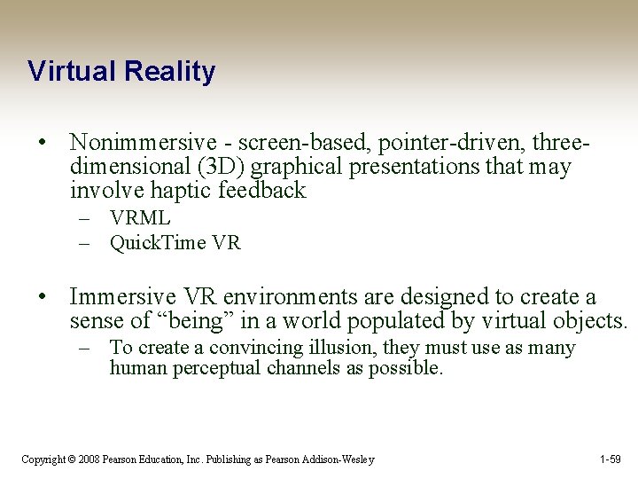 Virtual Reality • Nonimmersive - screen-based, pointer-driven, threedimensional (3 D) graphical presentations that may