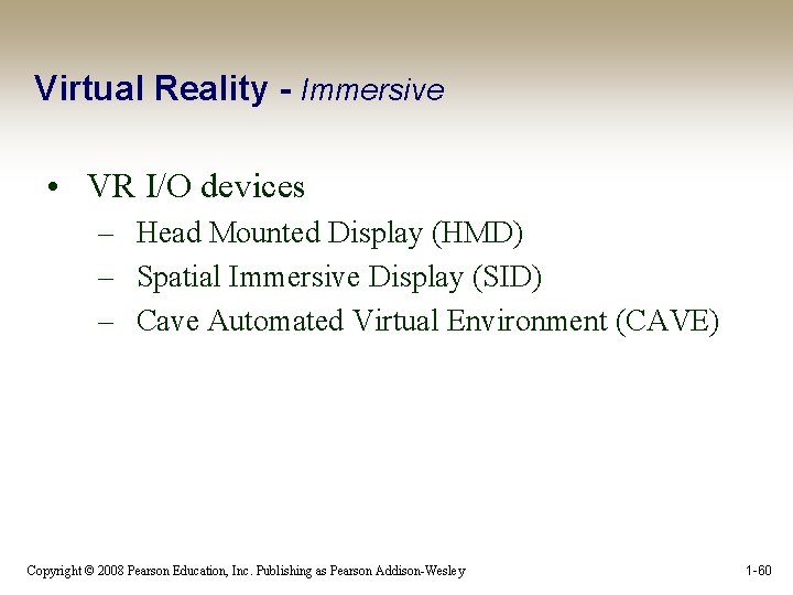Virtual Reality - Immersive • VR I/O devices – Head Mounted Display (HMD) –