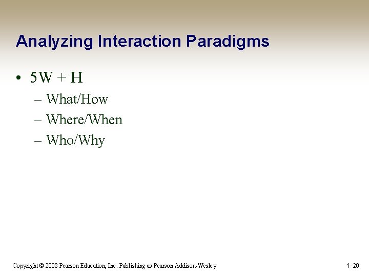 Analyzing Interaction Paradigms • 5 W + H – What/How – Where/When – Who/Why