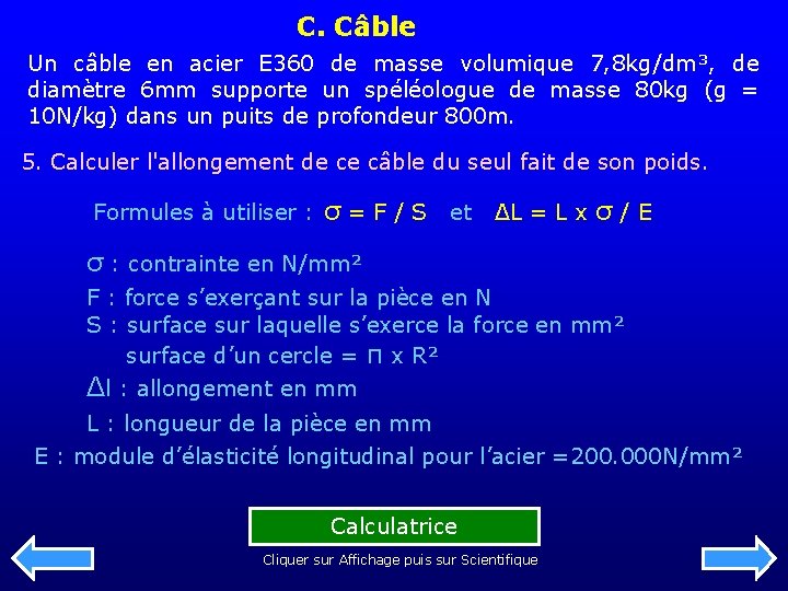 C. Câble Un câble en acier E 360 de masse volumique 7, 8 kg/dm³,