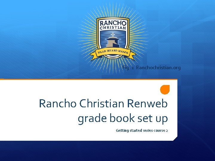 Fig. 1 Ranchochristian. org Rancho Christian Renweb grade book set up Getting started series