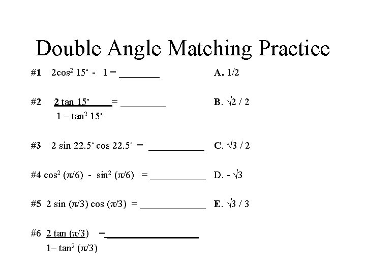 Double Angle Matching Practice #1 2 cos 2 15◦ - 1 = ____ A.