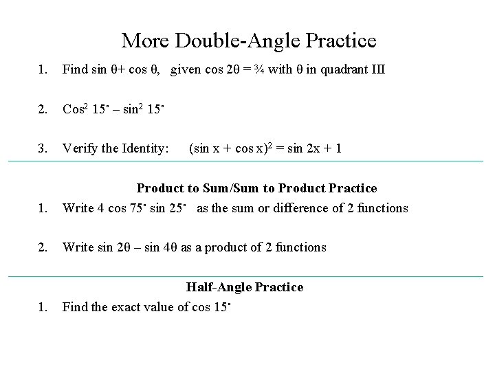 More Double-Angle Practice 1. Find sin θ+ cos θ, given cos 2θ = ¾