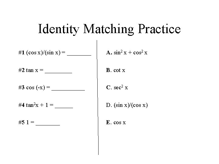 Identity Matching Practice #1 (cos x)/(sin x) = ____ A. sin 2 x +