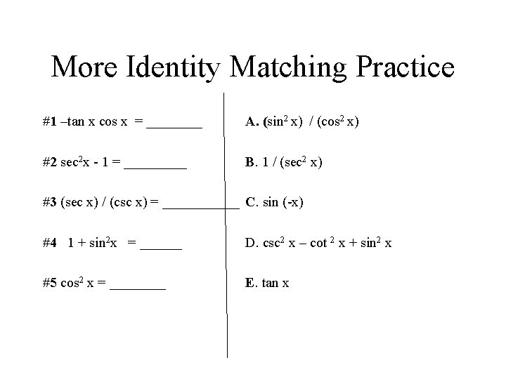 More Identity Matching Practice #1 –tan x cos x = ____ A. (sin 2