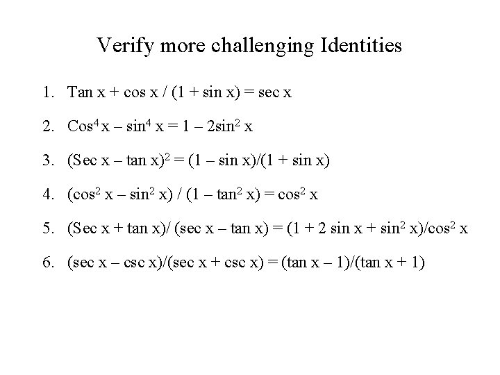 Verify more challenging Identities 1. Tan x + cos x / (1 + sin