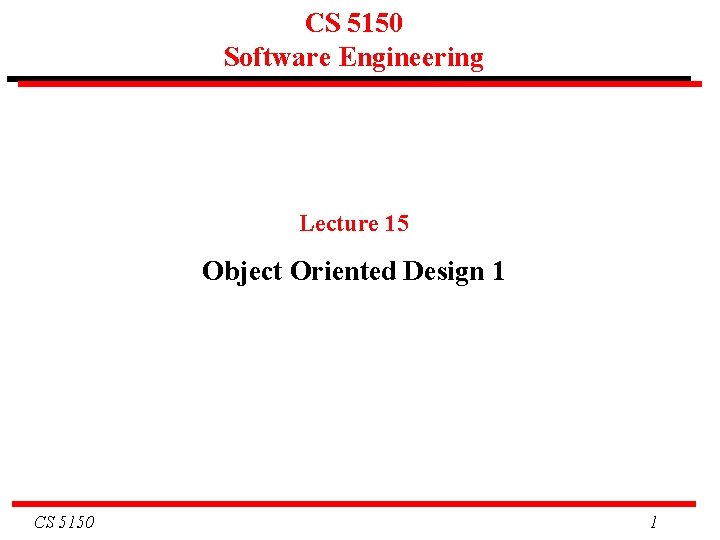 CS 5150 Software Engineering Lecture 15 Object Oriented Design 1 CS 5150 1 