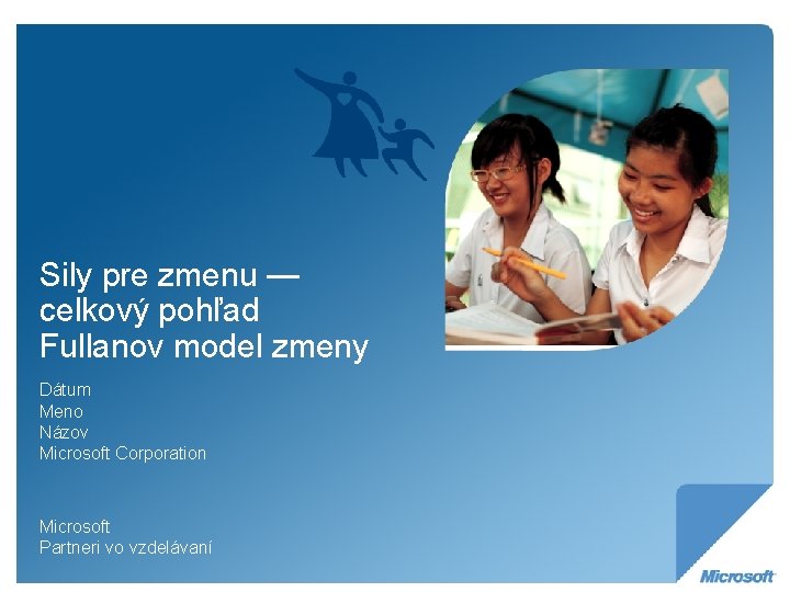 Sily pre zmenu — celkový pohľad Fullanov model zmeny Dátum Meno Názov Microsoft Corporation