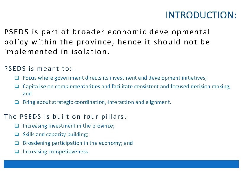 INTRODUCTION: PSEDS is part of broader economic developmental policy within the province, hence it