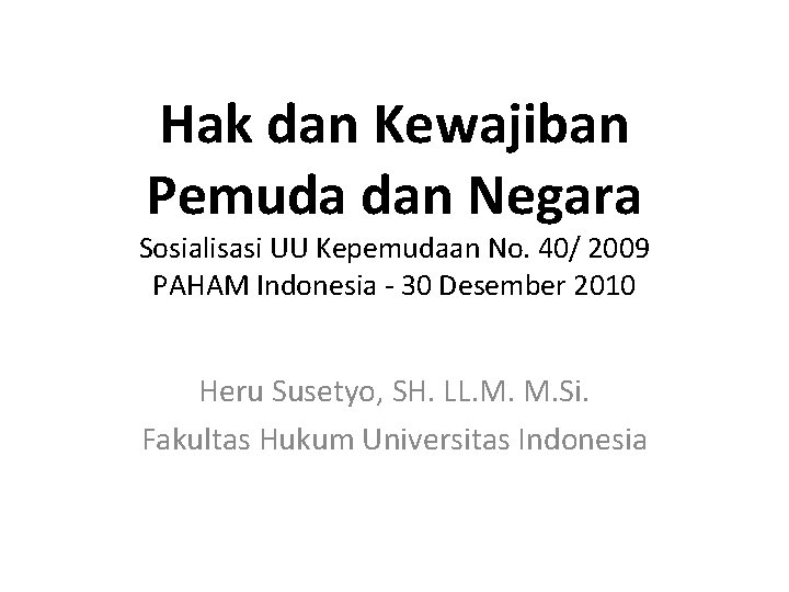 Hak dan Kewajiban Pemuda dan Negara Sosialisasi UU Kepemudaan No. 40/ 2009 PAHAM Indonesia