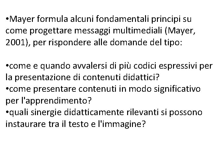  • Mayer formula alcuni fondamentali principi su come progettare messaggi multimediali (Mayer, 2001),