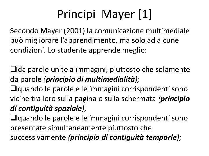 Principi Mayer [1] Secondo Mayer (2001) la comunicazione multimediale può migliorare l'apprendimento, ma solo