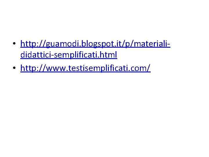  • http: //guamodi. blogspot. it/p/materialididattici-semplificati. html • http: //www. testisemplificati. com/ 