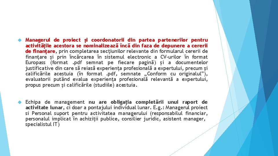  Managerul de proiect și coordonatorii din partea partenerilor pentru activitățile acestora se nominalizează