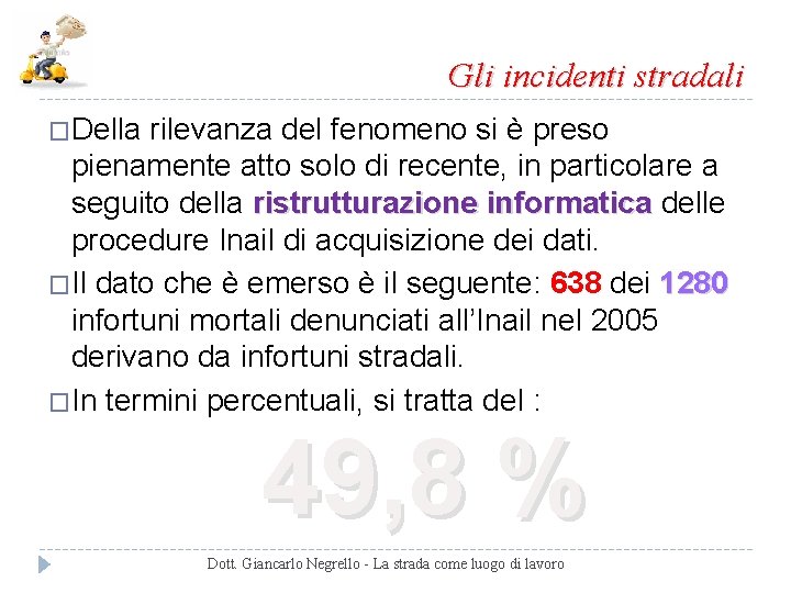 Gli incidenti stradali �Della rilevanza del fenomeno si è preso pienamente atto solo di