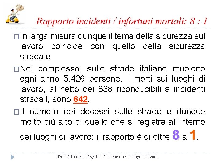 Rapporto incidenti / infortuni mortali: 8 : 1 �In larga misura dunque il tema