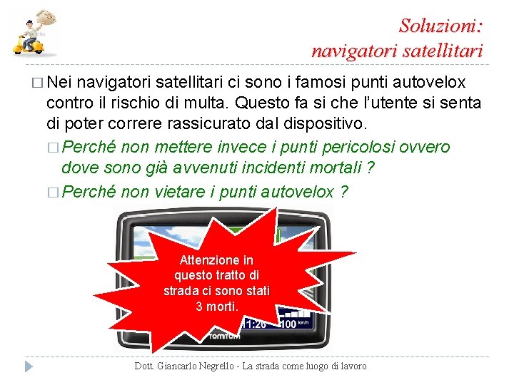 Soluzioni: navigatori satellitari � Nei navigatori satellitari ci sono i famosi punti autovelox contro