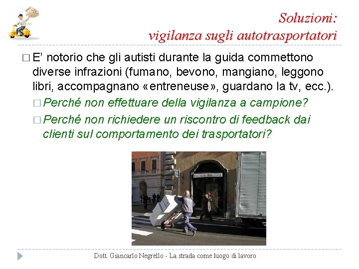 Soluzioni: vigilanza sugli autotrasportatori � E’ notorio che gli autisti durante la guida commettono