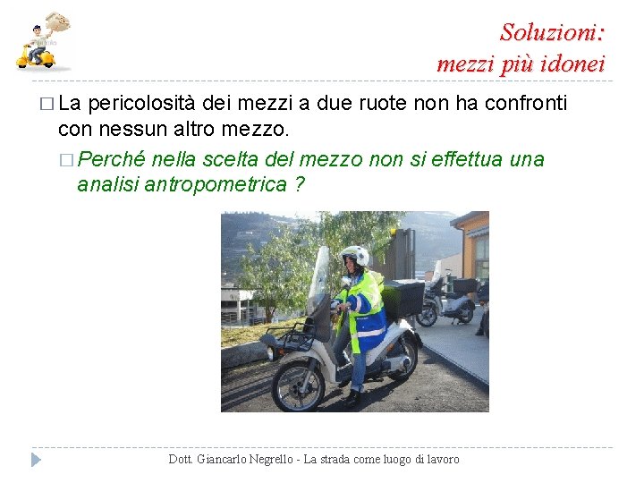 Soluzioni: mezzi più idonei � La pericolosità dei mezzi a due ruote non ha