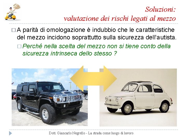 Soluzioni: valutazione dei rischi legati al mezzo �A parità di omologazione è indubbio che