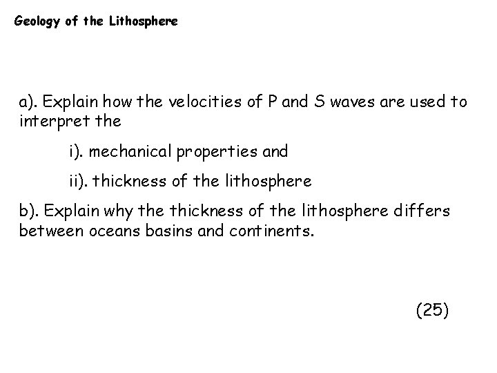 Geology of the Lithosphere a). Explain how the velocities of P and S waves