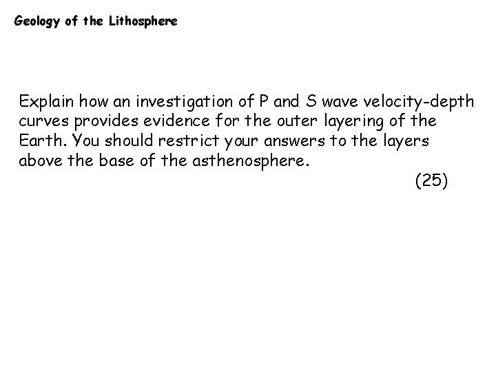 Geology of the Lithosphere Explain how an investigation of P and S wave velocity-depth