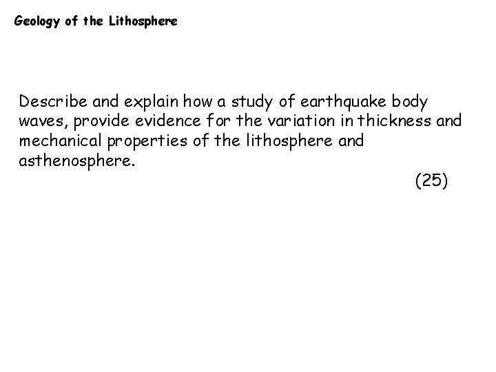 Geology of the Lithosphere Describe and explain how a study of earthquake body waves,