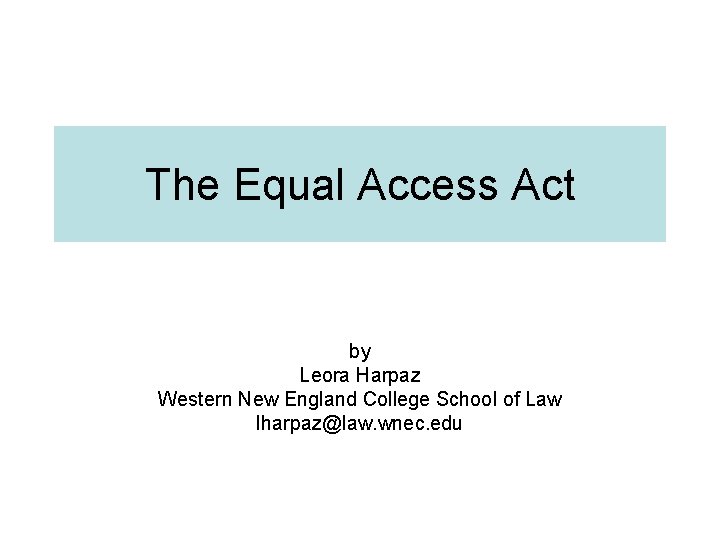 The Equal Access Act by Leora Harpaz Western New England College School of Law
