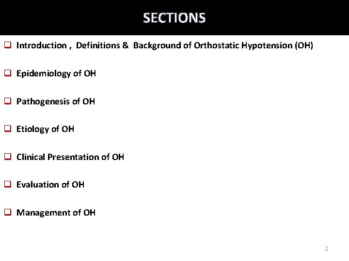 SECTIONS q Introduction , Definitions & Background of Orthostatic Hypotension (OH) q Epidemiology of SECTIONS q Introduction , Definitions & Background of Orthostatic Hypotension (OH) q Epidemiology of