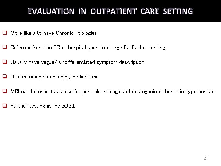 EVALUATION IN OUTPATIENT CARE SETTING q More likely to have Chronic Etiologies q Referred EVALUATION IN OUTPATIENT CARE SETTING q More likely to have Chronic Etiologies q Referred