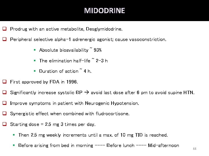 MIDODRINE q Prodrug with an active metabolite, Desglymidodrine. q Peripheral selective alpha-1 adrenergic agonist;