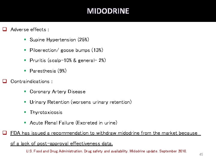 MIDODRINE q Adverse effects : § Supine Hypertension (25%) § Piloerection/ goose bumps (13%)