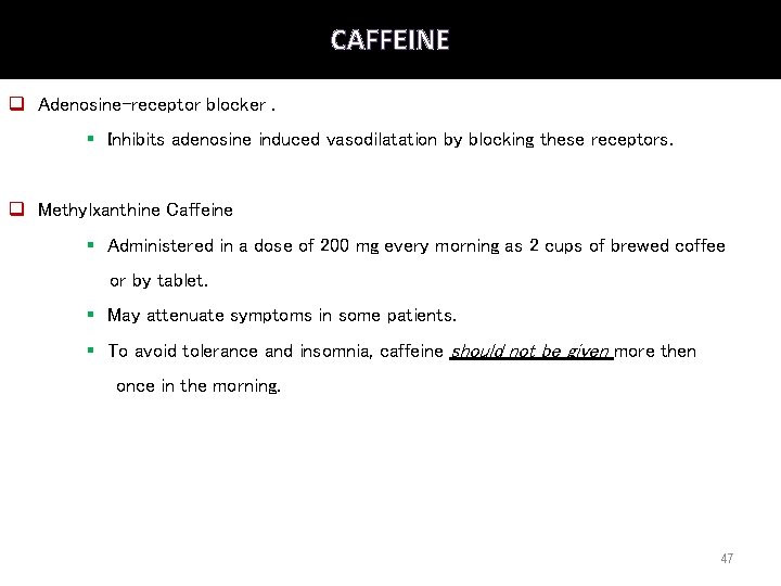 CAFFEINE q Adenosine-receptor blocker. § Inhibits adenosine induced vasodilatation by blocking these receptors. q