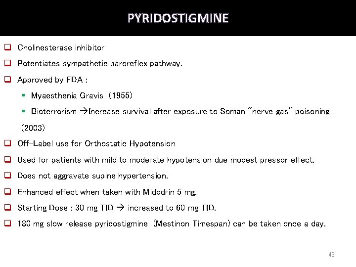 PYRIDOSTIGMINE q Cholinesterase inhibitor q Potentiates sympathetic baroreflex pathway. q Approved by FDA : PYRIDOSTIGMINE q Cholinesterase inhibitor q Potentiates sympathetic baroreflex pathway. q Approved by FDA :