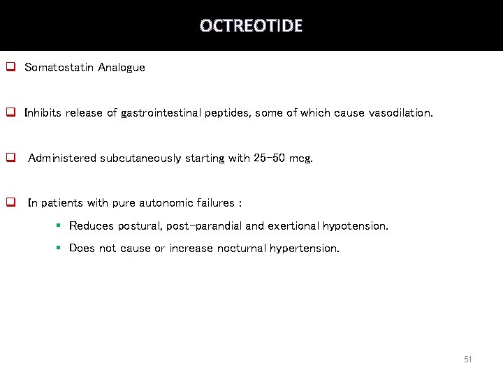 OCTREOTIDE q Somatostatin Analogue q Inhibits release of gastrointestinal peptides, some of which cause