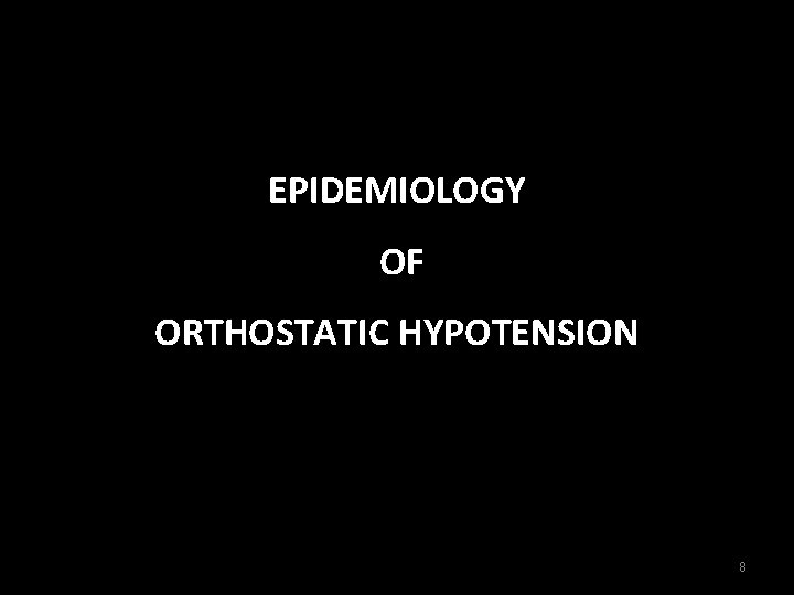 EPIDEMIOLOGY OF ORTHOSTATIC HYPOTENSION 8 