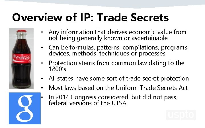 Overview of IP: Trade Secrets • Any information that derives economic value from not