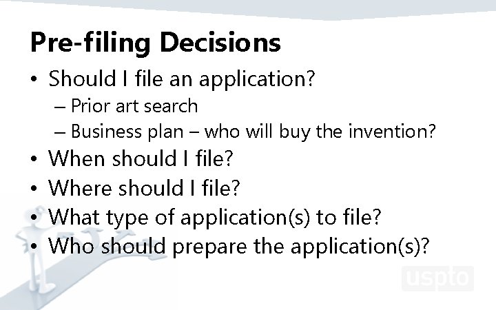 Pre-filing Decisions • Should I file an application? – Prior art search – Business