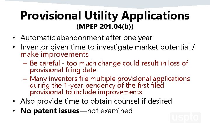 Provisional Utility Applications (MPEP 201. 04(b)) • Automatic abandonment after one year • Inventor