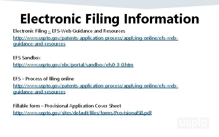 Electronic Filing Information Electronic Filing – EFS-Web Guidance and Resources http: //www. uspto. gov/patents-application-process/applying-online/efs-webguidance-and-resources