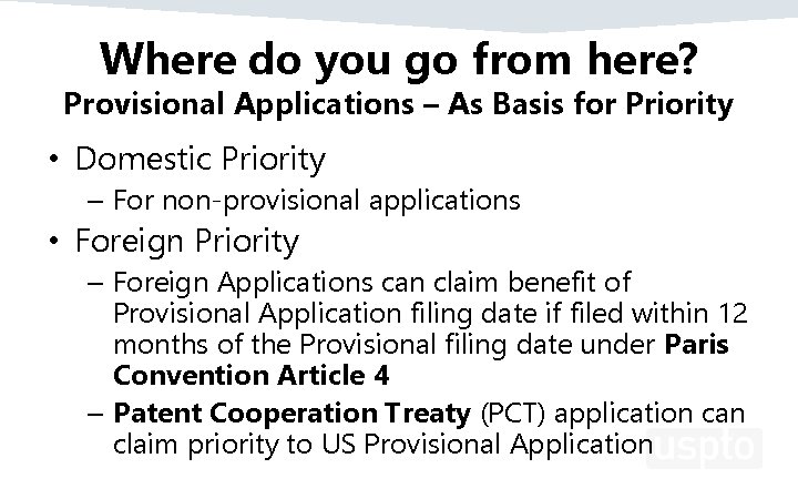 Where do you go from here? Provisional Applications – As Basis for Priority •