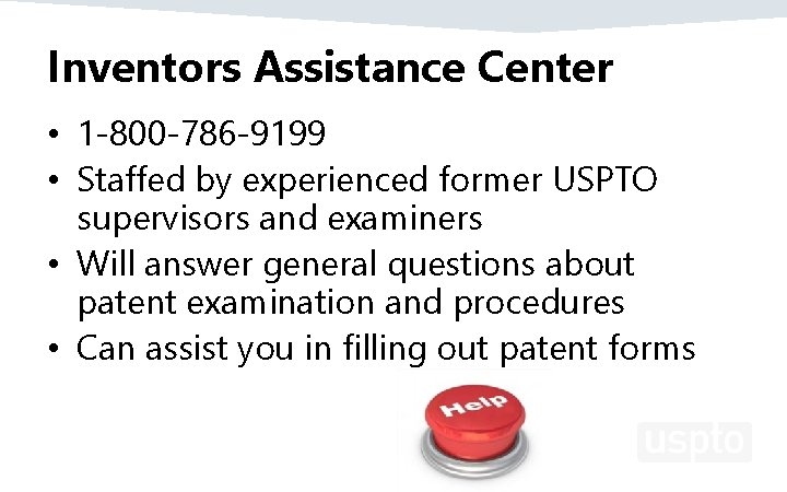 Inventors Assistance Center • 1 -800 -786 -9199 • Staffed by experienced former USPTO